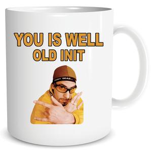 Peachy Antics Ali G Mug You Is Well Old Init Funny Joke Mug For Him For Her Christmas Gift Birthday Present Hamper Gift 20th 30th 40th 50th 60th Birthday Present Funny Gift Joke PM171 Resuable Tumbler Coffee Cup Mug 10oz Drinkware Reusable