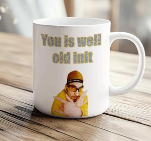 11oz Mug Funny - You is well old init - Gift for him gift for her
